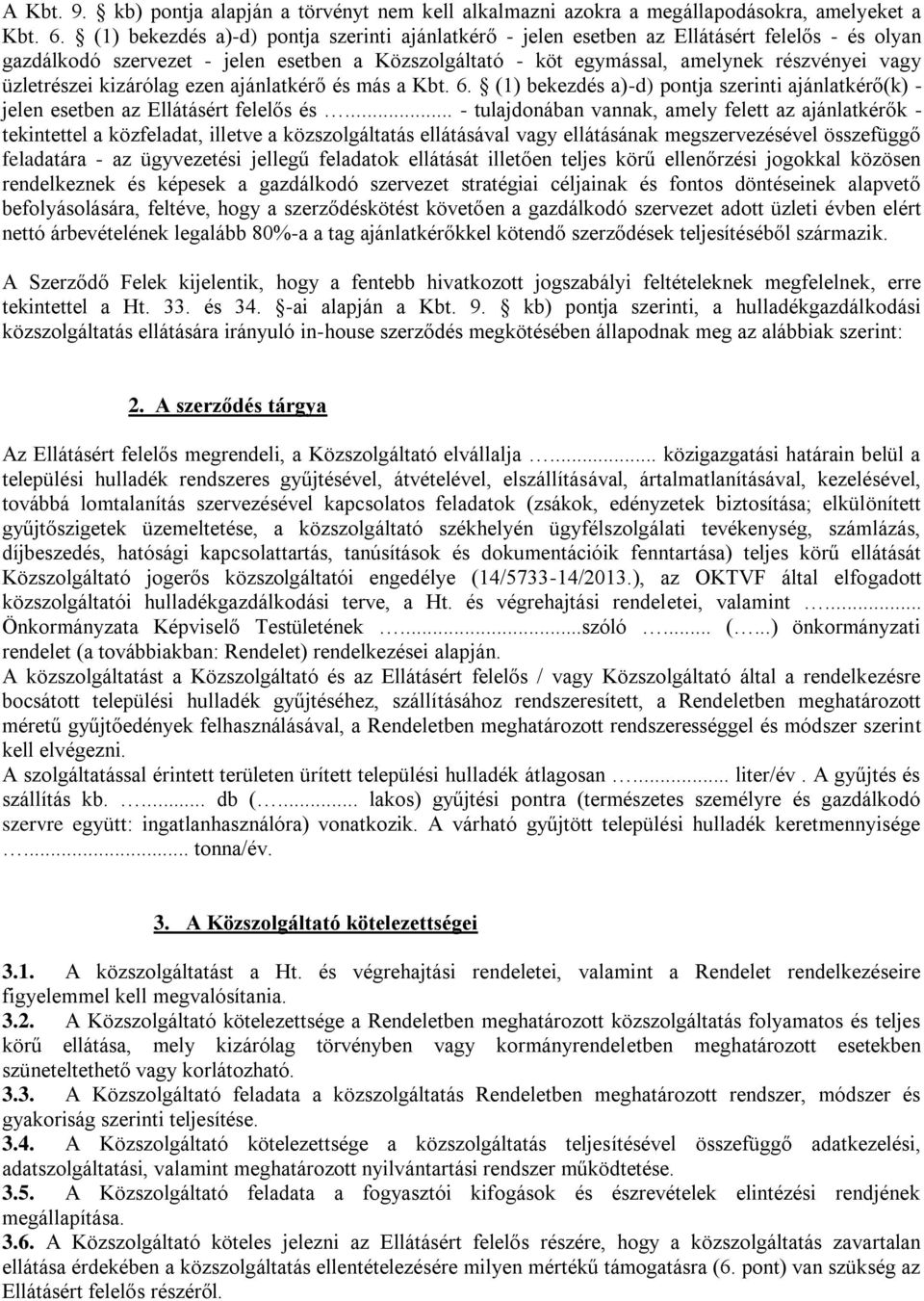 üzletrészei kizárólag ezen ajánlatkérő és más a Kbt. 6. (1) bekezdés a)-d) pontja szerinti ajánlatkérő(k) - jelen esetben az Ellátásért felelős és.