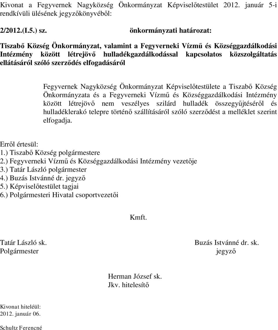 szóló szerződés elfogadásáról Fegyvernek Nagyközség Önkormányzat Képviselőtestülete a Tiszabő Község Önkormányzata és a Fegyverneki Vízmű és Községgazdálkodási Intézmény között létrejövő nem