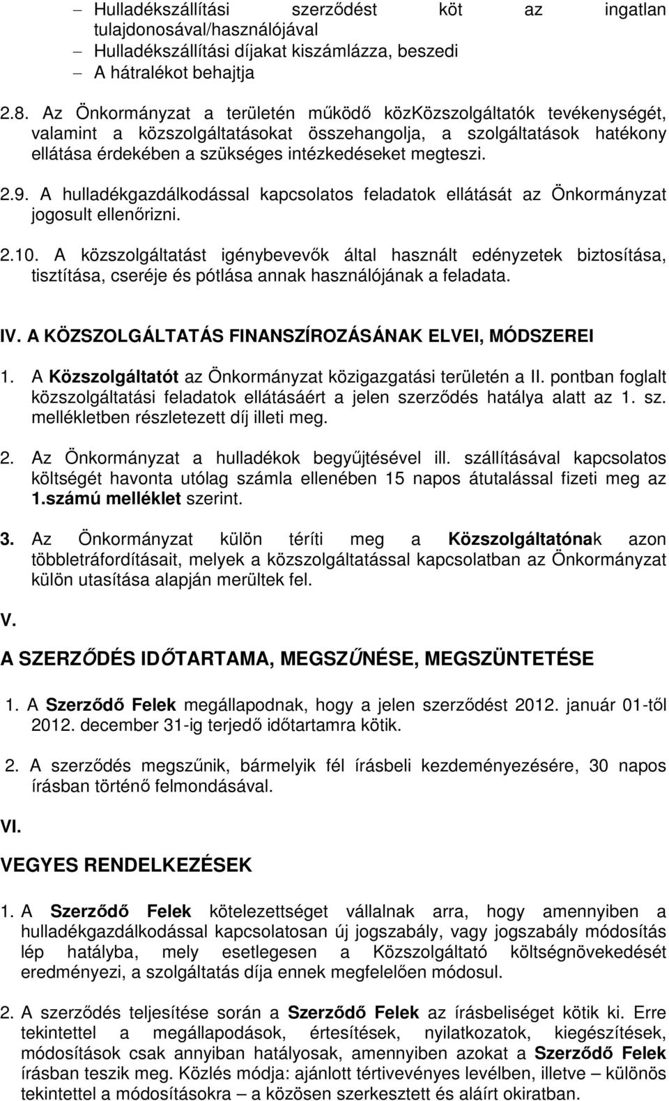 9. A hulladékgazdálkodással kapcsolatos feladatok ellátását az Önkormányzat jogosult ellenőrizni. 2.10.