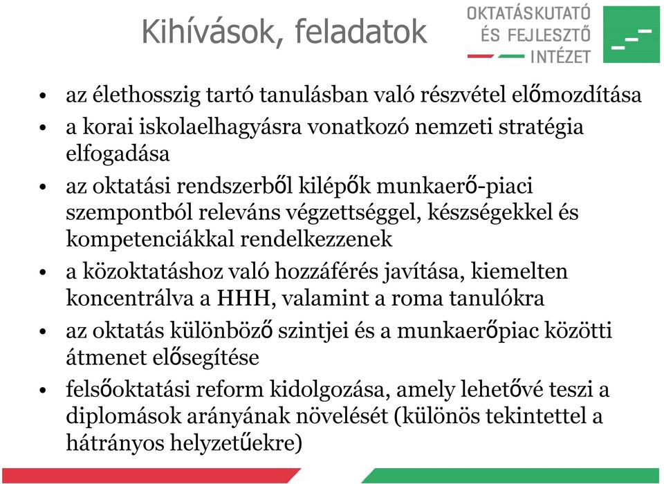 való hozzáférés javítása, kiemelten koncentrálva a HHH, valamint a roma tanulókra az oktatás különböző szintjei és a munkaerőpiac közötti átmenet