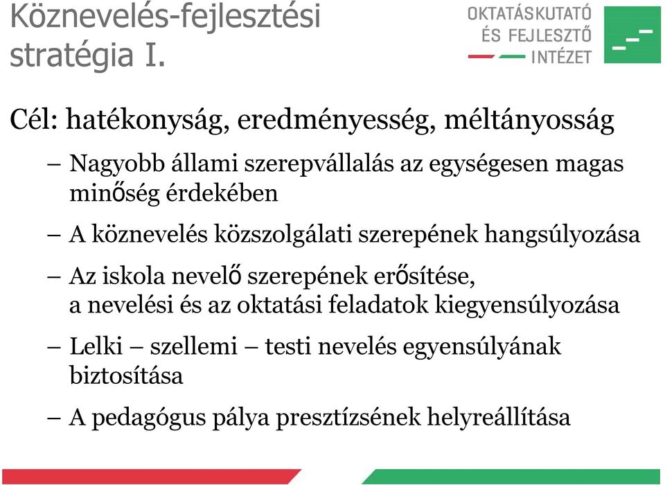 minőség érdekében A köznevelés közszolgálati szerepének hangsúlyozása Az iskola nevelő szerepének