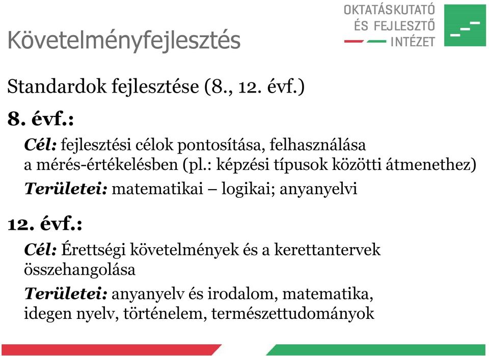 : képzési típusok közötti átmenethez) Területei: matematikai logikai; anyanyelvi 12. évf.