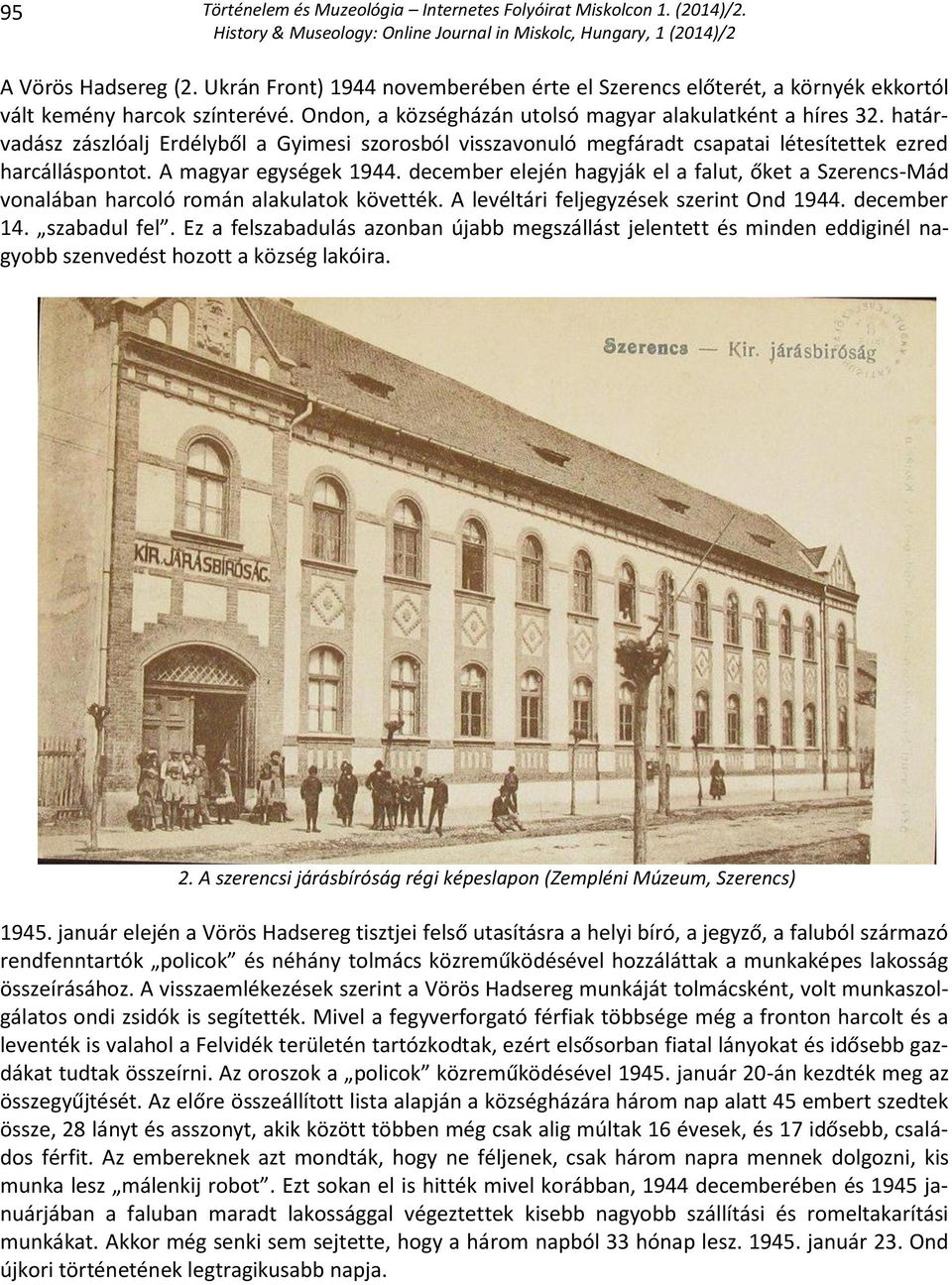 december elején hagyják el a falut, őket a Szerencs-Mád vonalában harcoló román alakulatok követték. A levéltári feljegyzések szerint Ond 1944. december 14. szabadul fel.