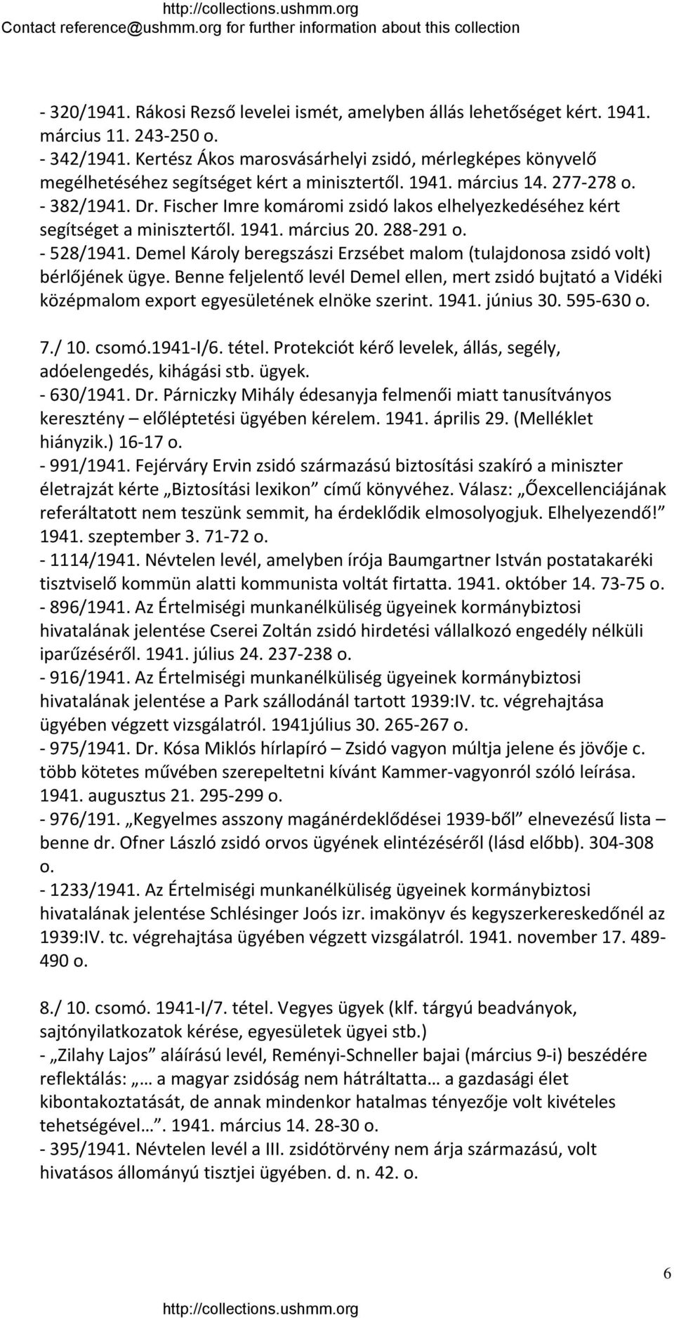 Fischer Imre komáromi zsidó lakos elhelyezkedéséhez kért segítséget a minisztertől. 1941. március 20. 288 291 o. 528/1941.