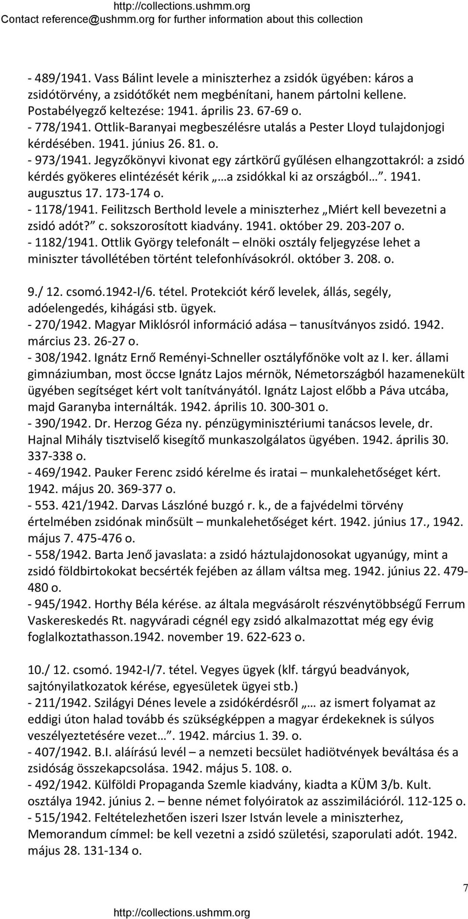 Jegyzőkönyvi kivonat egy zártkörű gyűlésen elhangzottakról: a zsidó kérdés gyökeres elintézését kérik a zsidókkal ki az országból. 1941. augusztus 17. 173 174 o. 1178/1941.