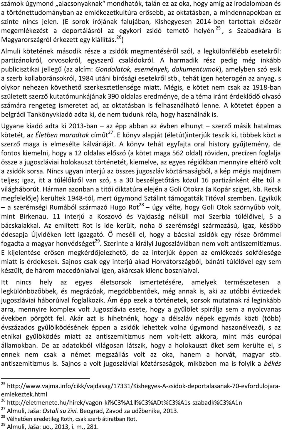 26 ) Almuli kötetének második része a zsidók megmentéséről szól, a legkülönfélébb esetekről: partizánokról, orvosokról, egyszerű családokról.