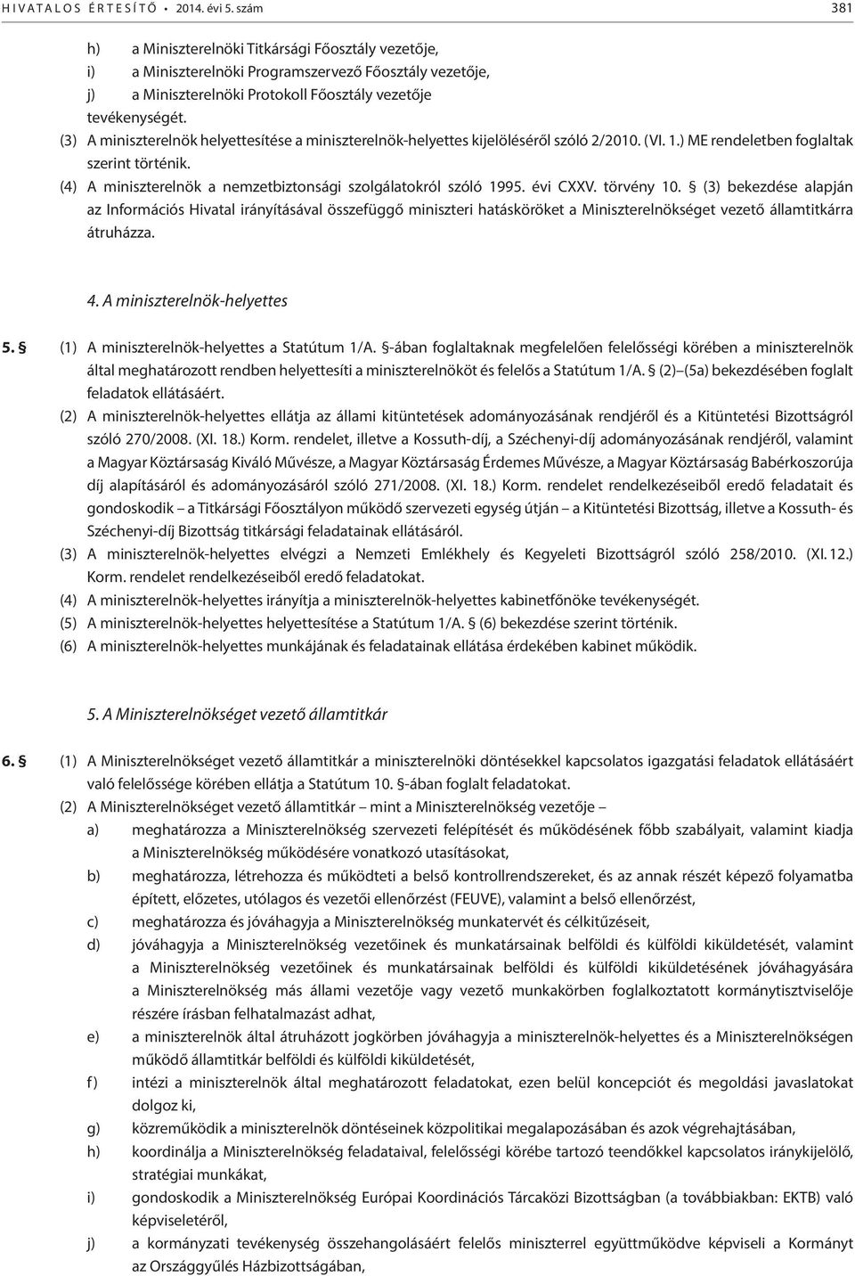 (4) A miniszterelnök a nemzetbiztonsági szolgálatokról szóló 1995. évi CXXV. törvény 10.