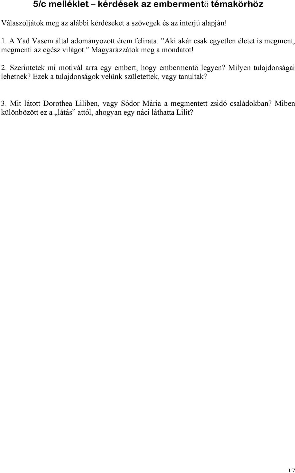 2. Szerintetek mi motivál arra egy embert, hogy embermentő legyen? Milyen tulajdonságai lehetnek?