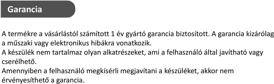 A készülék nem tartalmaz olyan alkatrészeket, ami a felhasználó által javítható vagy