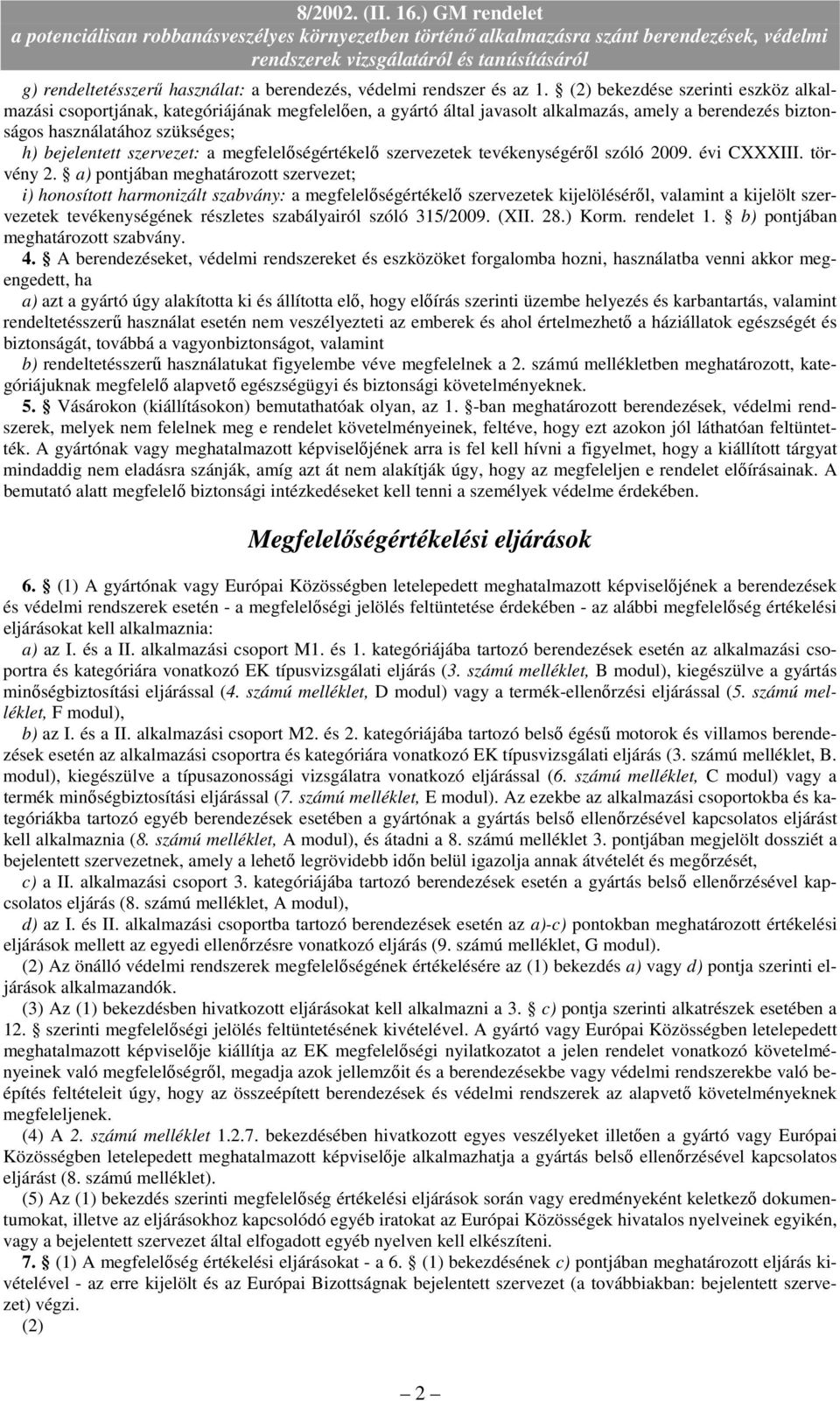 szervezet: a megfelelıségértékelı szervezetek tevékenységérıl szóló 2009. évi CXXXIII. törvény 2.