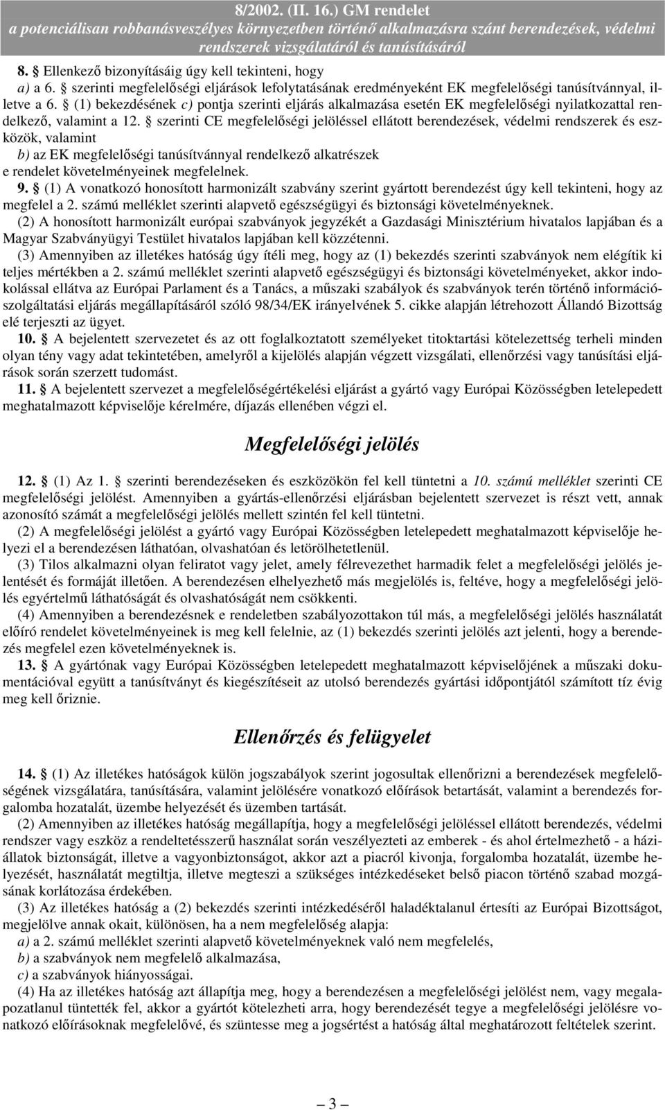 szerinti CE megfelelıségi jelöléssel ellátott berendezések, védelmi rendszerek és eszközök, valamint b) az EK megfelelıségi tanúsítvánnyal rendelkezı alkatrészek e rendelet követelményeinek