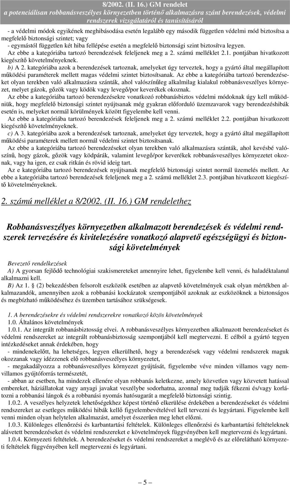 kategóriába azok a berendezések tartoznak, amelyeket úgy terveztek, hogy a gyártó által megállapított mőködési paraméterek mellett magas védelmi szintet biztosítsanak.