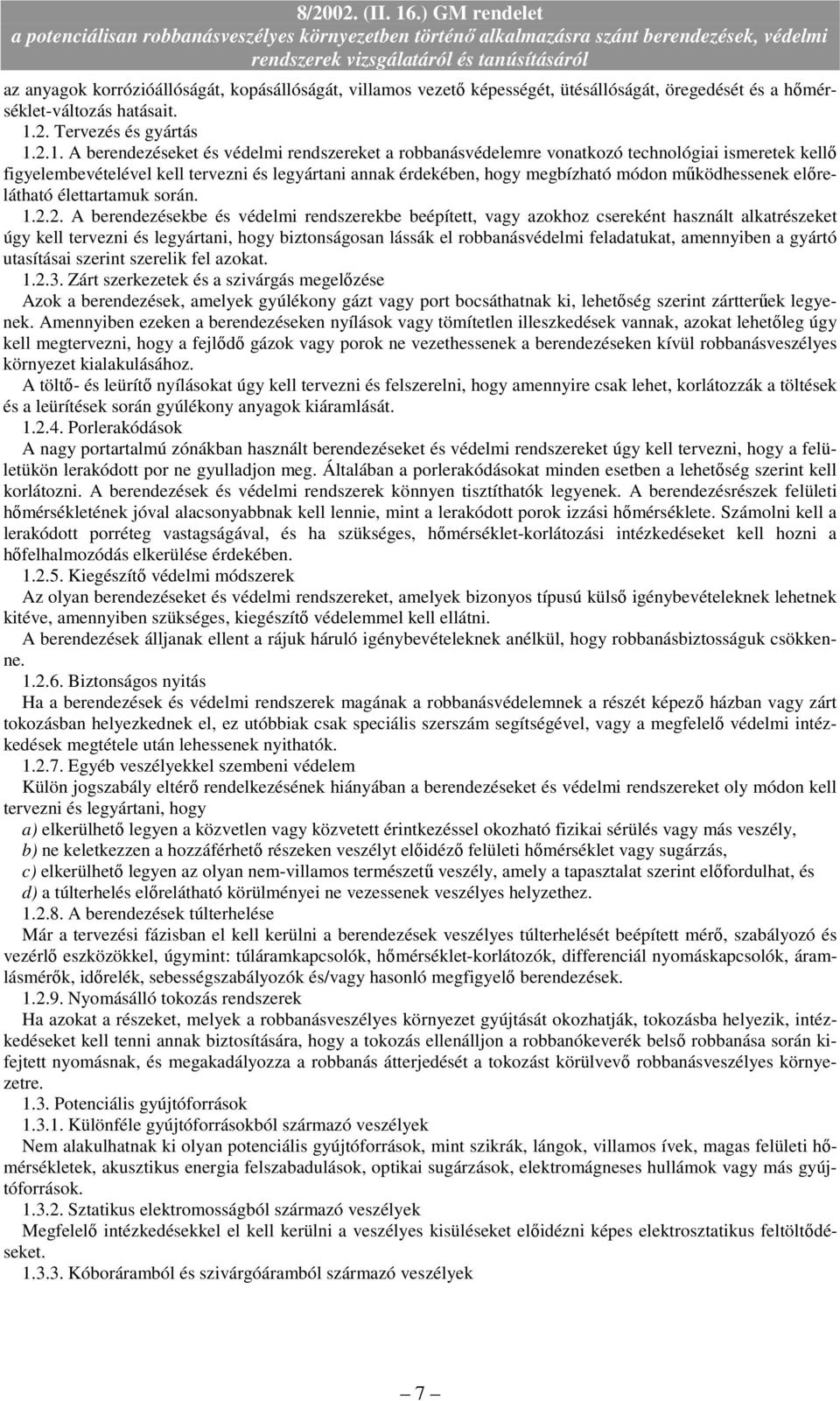 2.1. A berendezéseket és védelmi rendszereket a robbanásvédelemre vonatkozó technológiai ismeretek kellı figyelembevételével kell tervezni és legyártani annak érdekében, hogy megbízható módon