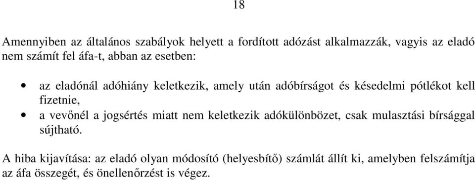 fizetnie, a vevőnél a jogsértés miatt nem keletkezik adókülönbözet, csak mulasztási bírsággal sújtható.