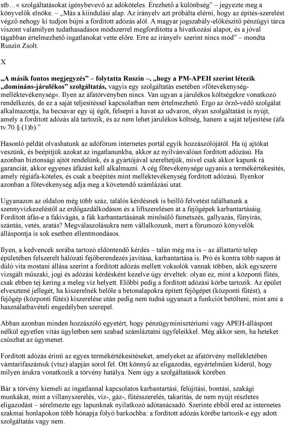 A magyar jogszabály-előkészítő pénzügyi tárca viszont valamilyen tudathasadásos módszerrel megfordította a hivatkozási alapot, és a jóval tágabban értelmezhető ingatlanokat vette előre.