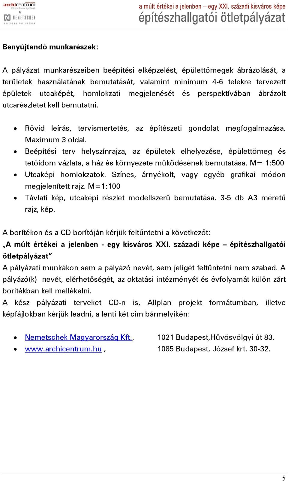 Beépítési terv helyszínrajza, az épületek elhelyezése, épülettömeg és tetőidom vázlata, a ház és környezete működésének bemutatása. M= 1:500 Utcaképi homlokzatok.