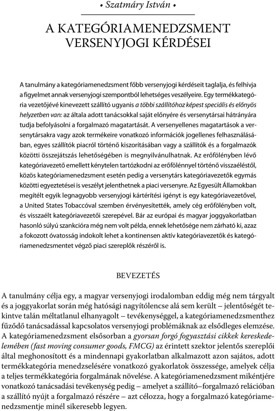 Egy termékkategória vezetőjévé kinevezett szállító ugyanis a többi szállítóhoz képest speciális és előnyös helyzetben van: az általa adott tanácsokkal saját előnyére és versenytársai hátrányára tudja