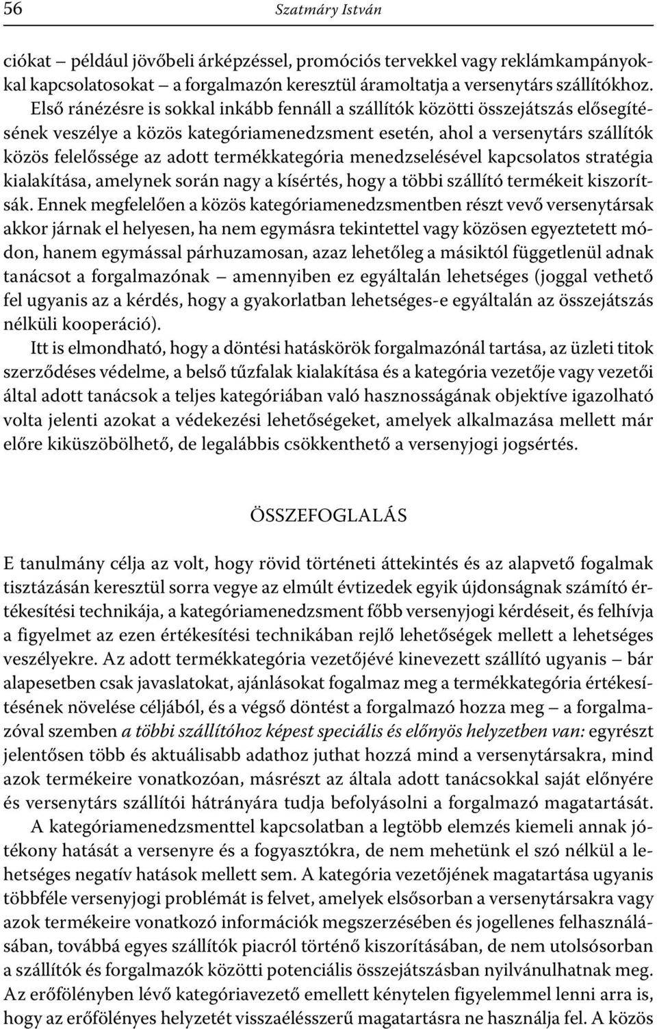 termékkategória menedzselésével kapcsolatos stratégia kialakítása, amelynek során nagy a kísértés, hogy a többi szállító termékeit kiszorítsák.