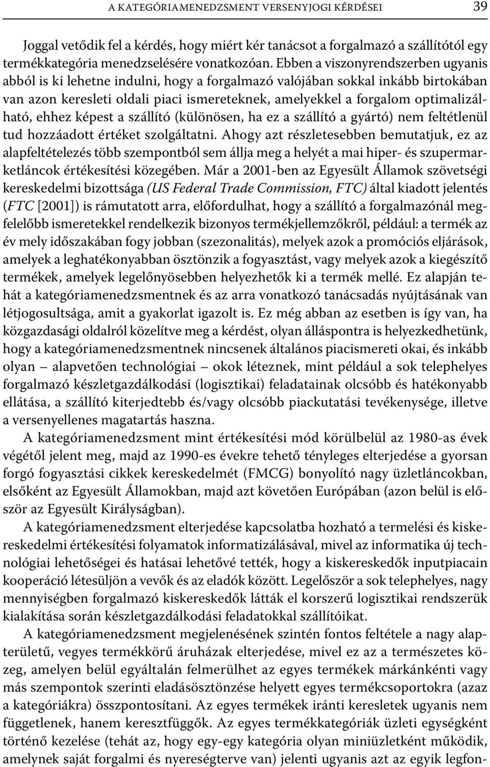 optimalizálható, ehhez képest a szállító (különösen, ha ez a szállító a gyártó) nem feltétlenül tud hozzáadott értéket szolgáltatni.