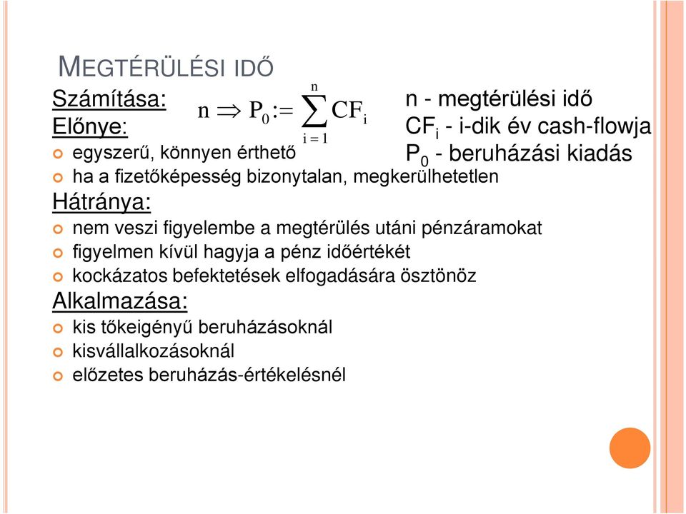 veszi figyelembe a megtérülés utáni pénzáramokat figyelmen kívül hagyja a pénz időértékét kockázatos