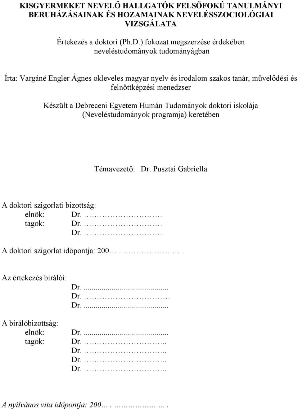 menedzser Készült a Debreceni Egyetem Humán Tudományok doktori iskolája (Neveléstudományok programja) keretében Témavezető: Dr.