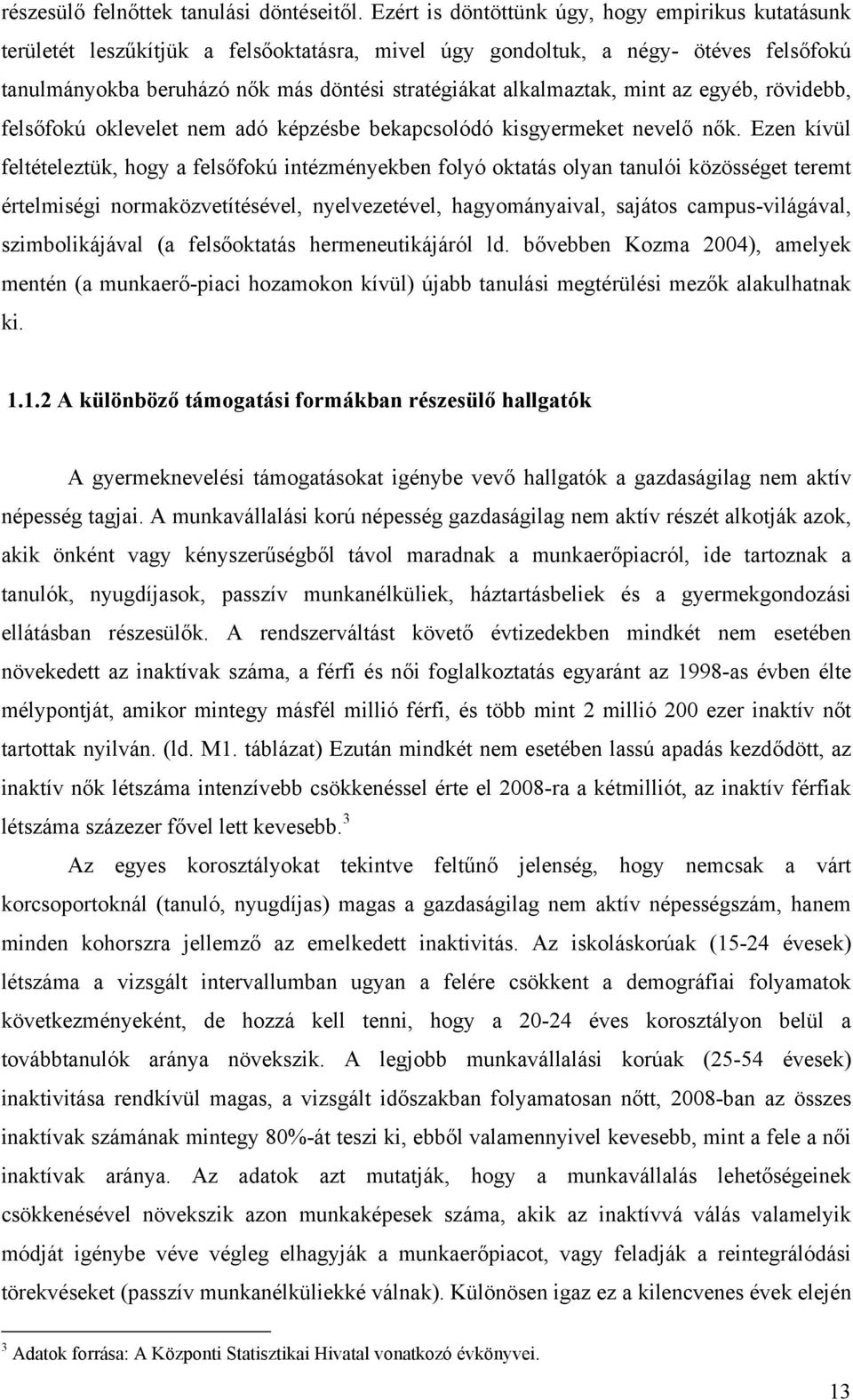 alkalmaztak, mint az egyéb, rövidebb, felsőfokú oklevelet nem adó képzésbe bekapcsolódó kisgyermeket nevelő nők.