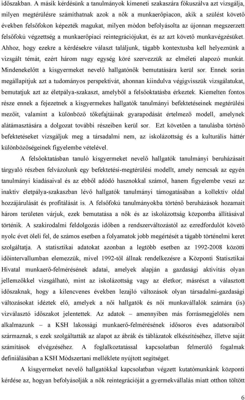 milyen módon befolyásolta az újonnan megszerzett felsőfokú végzettség a munkaerőpiaci reintegrációjukat, és az azt követő munkavégzésüket.