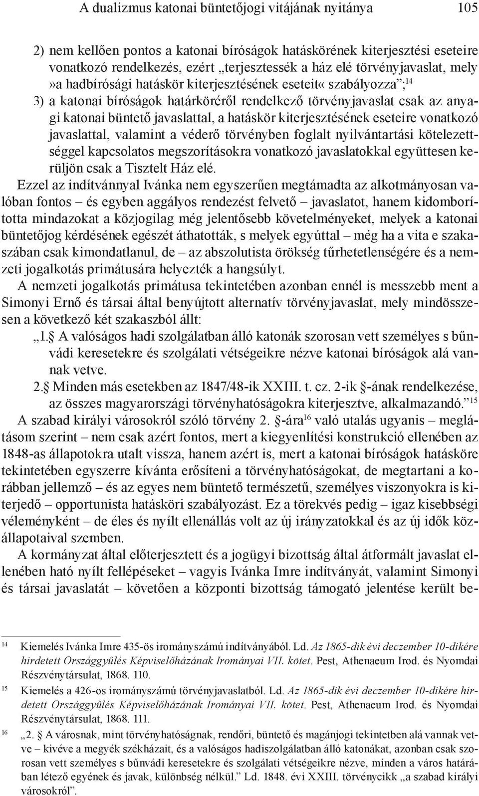 hatáskör kiterjesztésének eseteire vonatkozó javaslattal, valamint a véderő törvényben foglalt nyilvántartási kötelezettséggel kapcsolatos megszorításokra vonatkozó javaslatokkal együttesen kerüljön