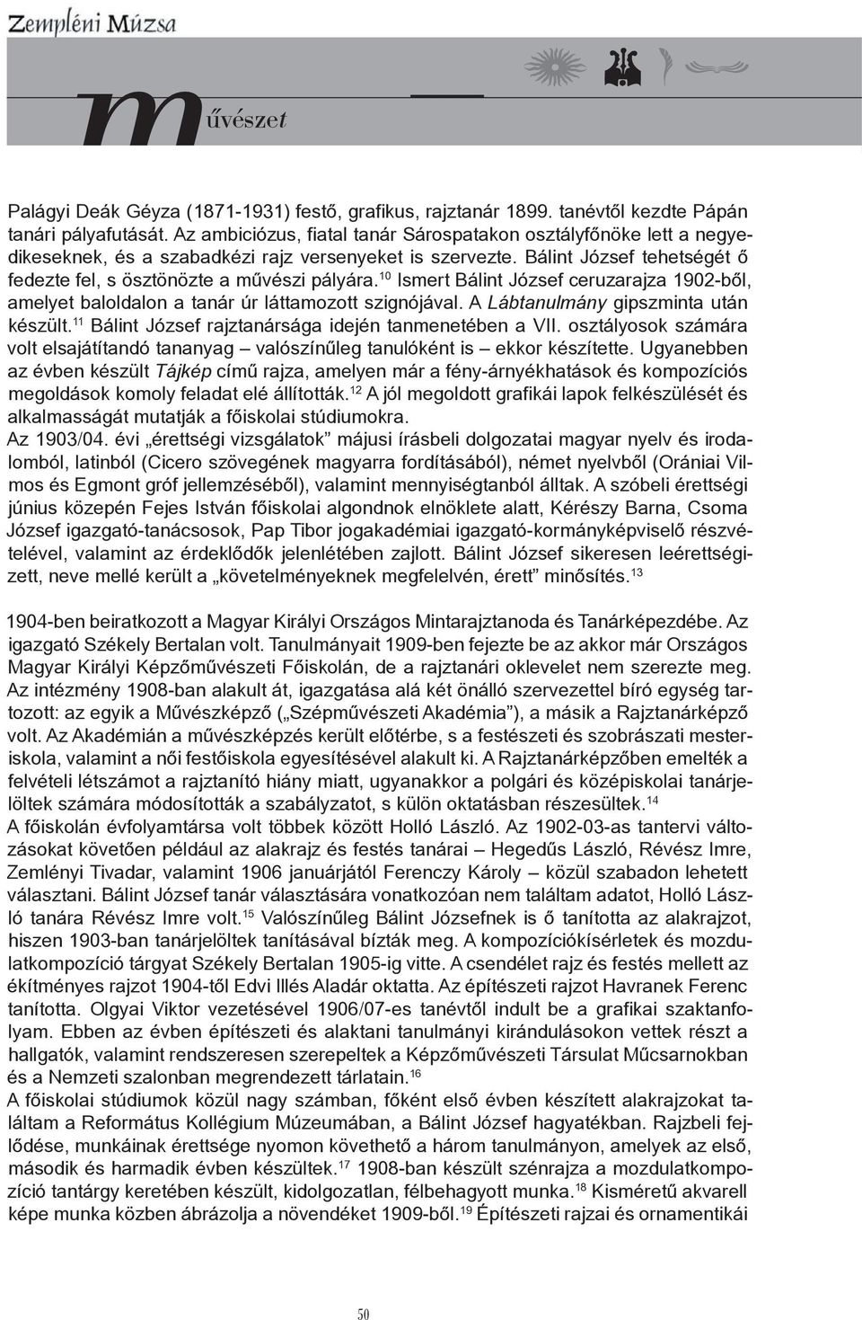 10 Ismert Bálint József ceruzarajza 1902-ből, amelyet baloldalon a tanár úr láttamozott szignójával. A Lábtanulmány gipszminta után készült. 11 Bálint József rajztanársága idején tanmenetében a VII.