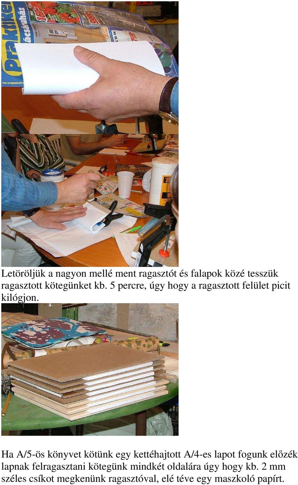 Ha A/5-ös könyvet kötünk egy kettéhajtott A/4-es lapot fogunk előzék lapnak