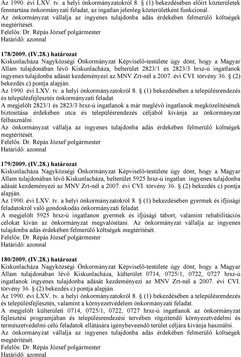 (2) bekezdés c) pontja alapján. Az 1990. évi LXV. tv. a helyi önkormányzatokról 8. (1) bekezdésében a településrendezés és településfejlesztés önkormányzati feladat.