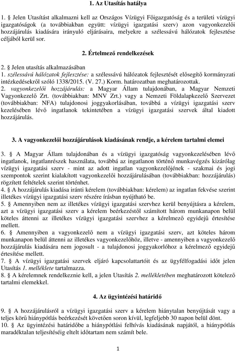 irányló eljárásaira, melyekre a szélessávú hálózatok fejlesztése céljából kerül sor. 2. Értelmező rendelkezések 2. Jelen tasítás alkalmazásában 1.