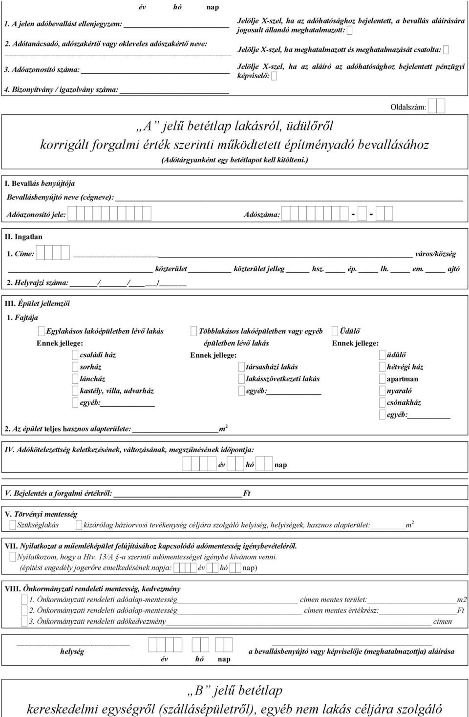 Adóazonosító száma: Jelölje X-szel, ha az aláíró az adóhatósághoz bejelentett pénzügyi képviselő: 4.