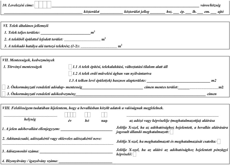 3 A telken levő épület(ek) hasznos alapterülete: m2 2. Önkormányzati rendeleti adóalap- mentesség címen mentes terület: m2 3. Önkormányzati rendeleti adókedvezmény címen VIII.