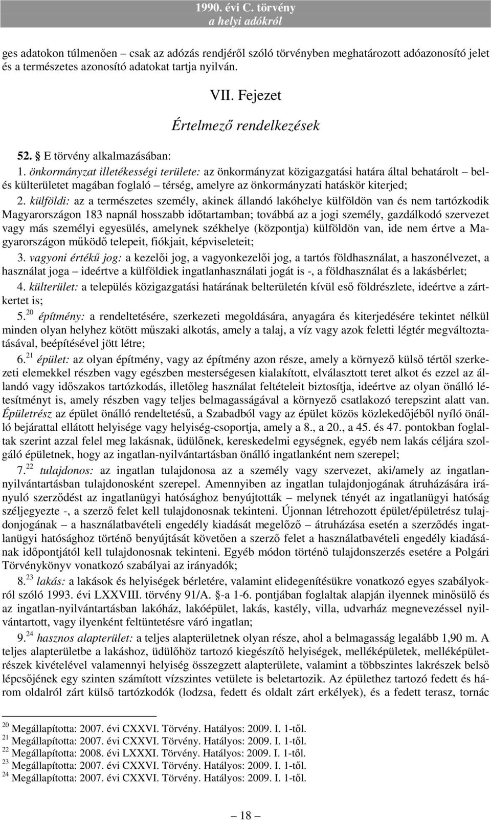 önkormányzat illetékességi területe: az önkormányzat közigazgatási határa által behatárolt belés külterületet magában foglaló térség, amelyre az önkormányzati hatáskör kiterjed; 2.