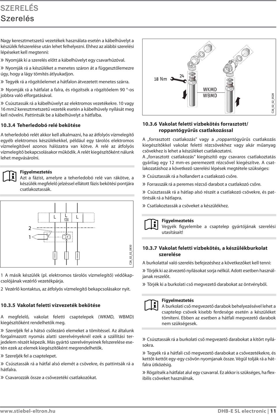 » Nyomják rá a készüléket a menetes száron át a függesztőlemezre úgy, hogy a lágy tömítés átlyukadjon.» Tegyék rá a rögzítőelemet a hátfalon átvezetett menetes szárra.