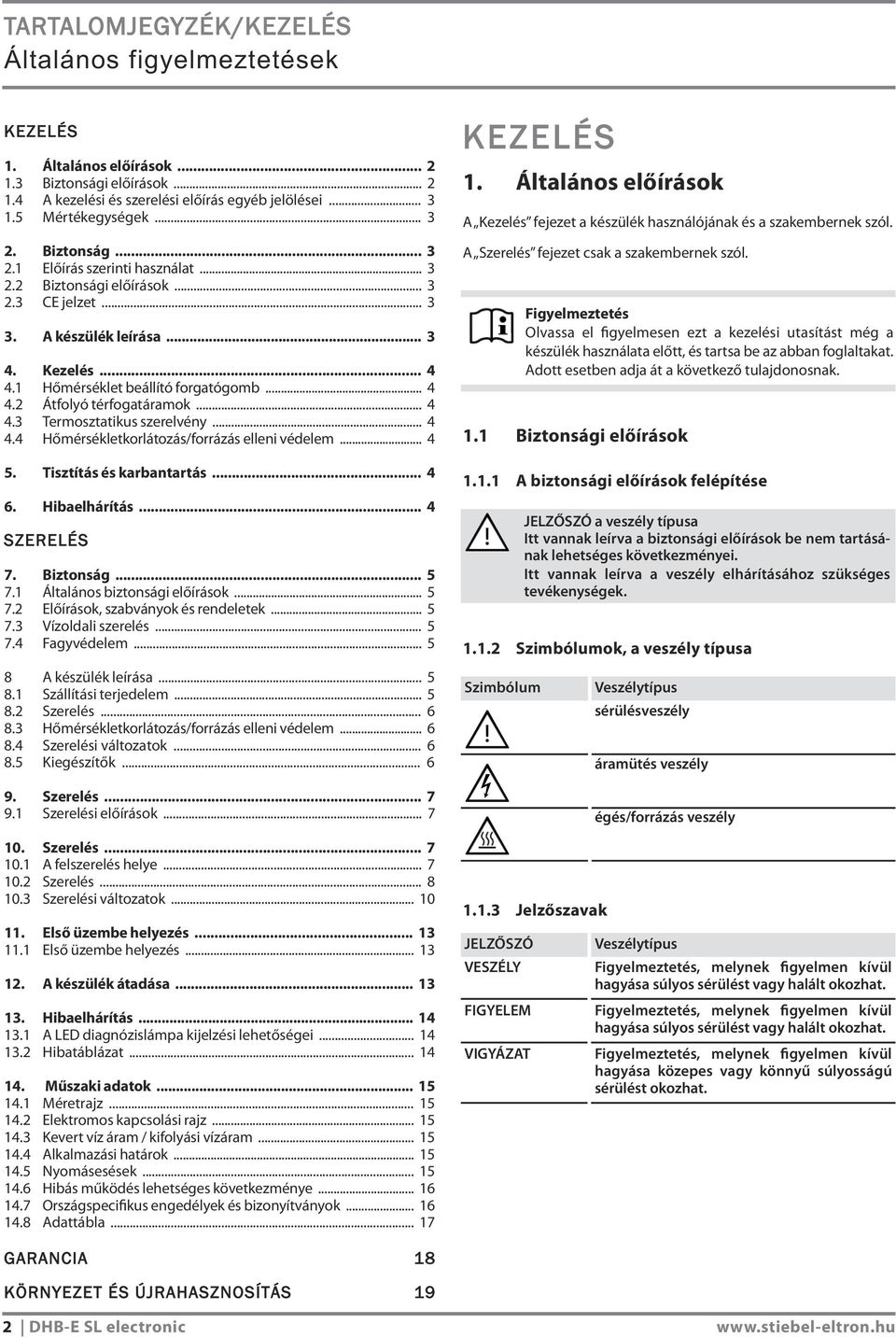 .. 4 4.3 Termosztatikus szerelvény... 4 4.4 Hőmérsékletkorlátozás/forrázás elleni védelem... 4 5. Tisztítás és karbantartás... 4 6. Hibaelhárítás... 4 SZERELÉS 7. Biztonság... 5 7.