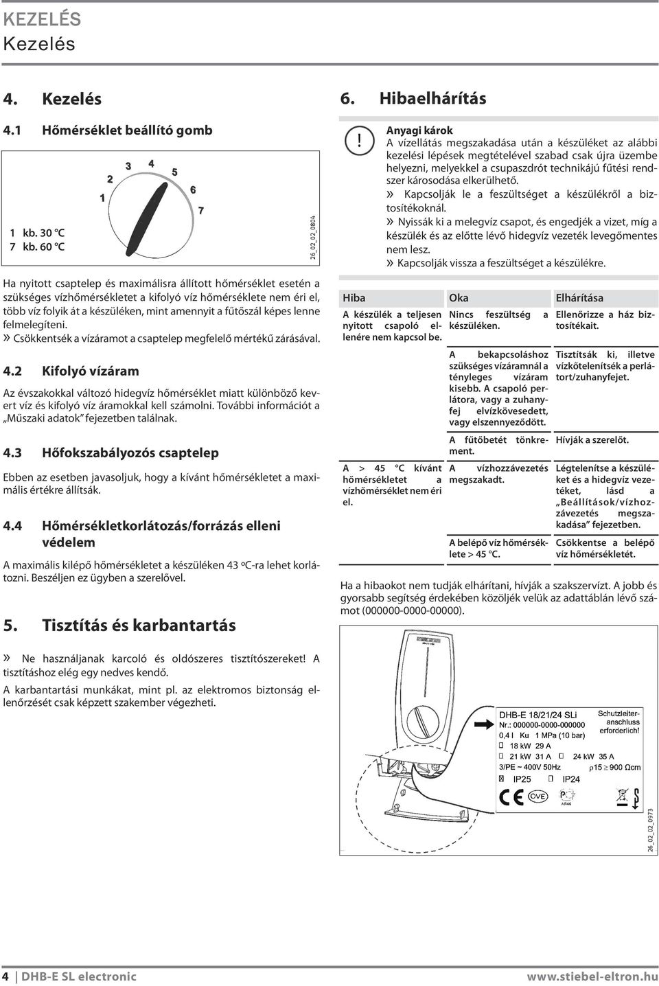 képes lenne felmelegíteni.» Csökkentsék a vízáramot a csaptelep megfelelő mértékű zárásával. 4.