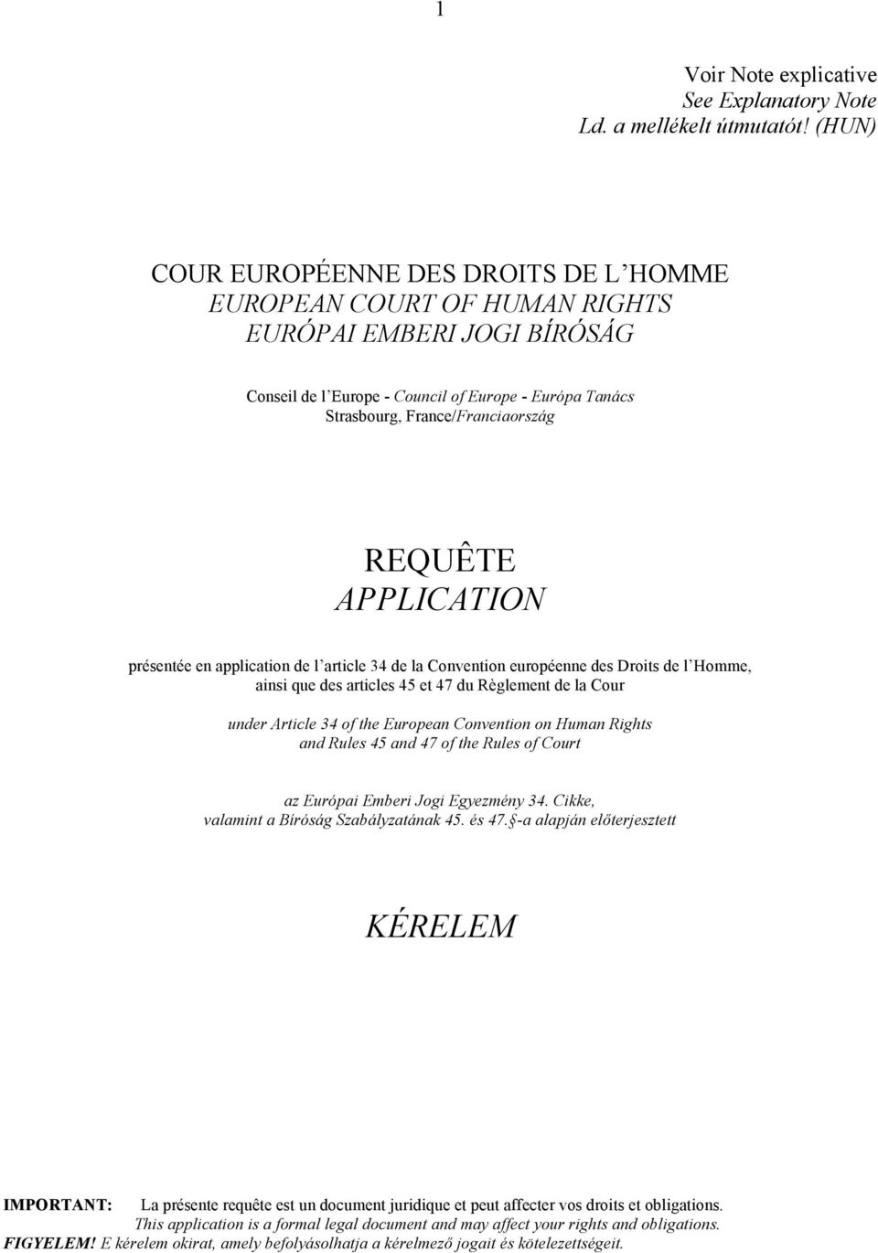 APPLICATION présentée en application de l article 34 de la Convention européenne des Droits de l Homme, ainsi que des articles 45 et 47 du Règlement de la Cour under Article 34 of the European