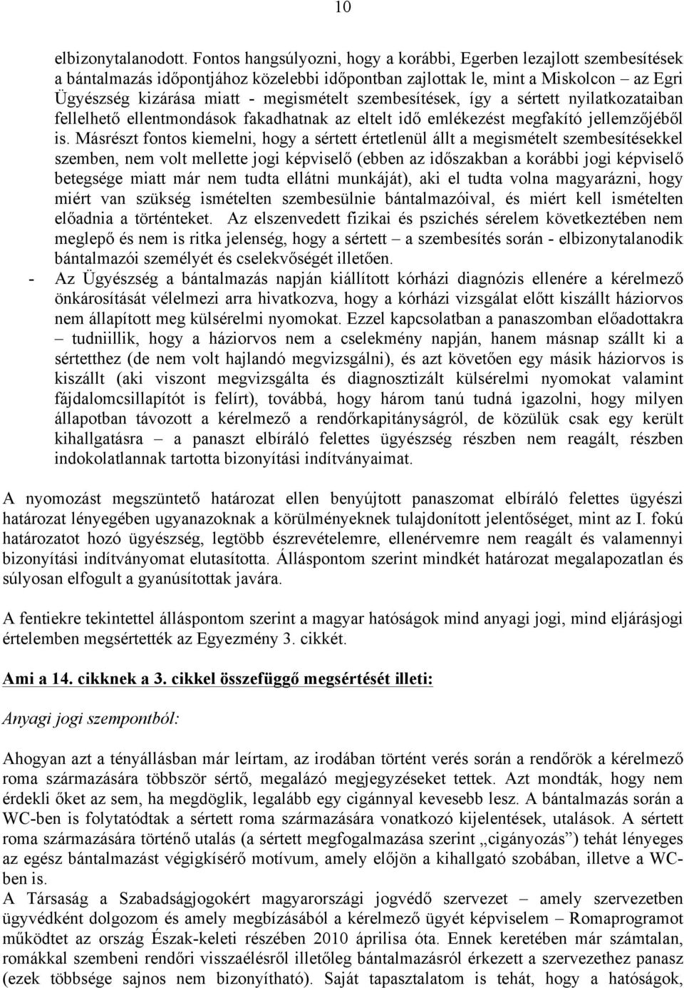 szembesítések, így a sértett nyilatkozataiban fellelhető ellentmondások fakadhatnak az eltelt idő emlékezést megfakító jellemzőjéből is.