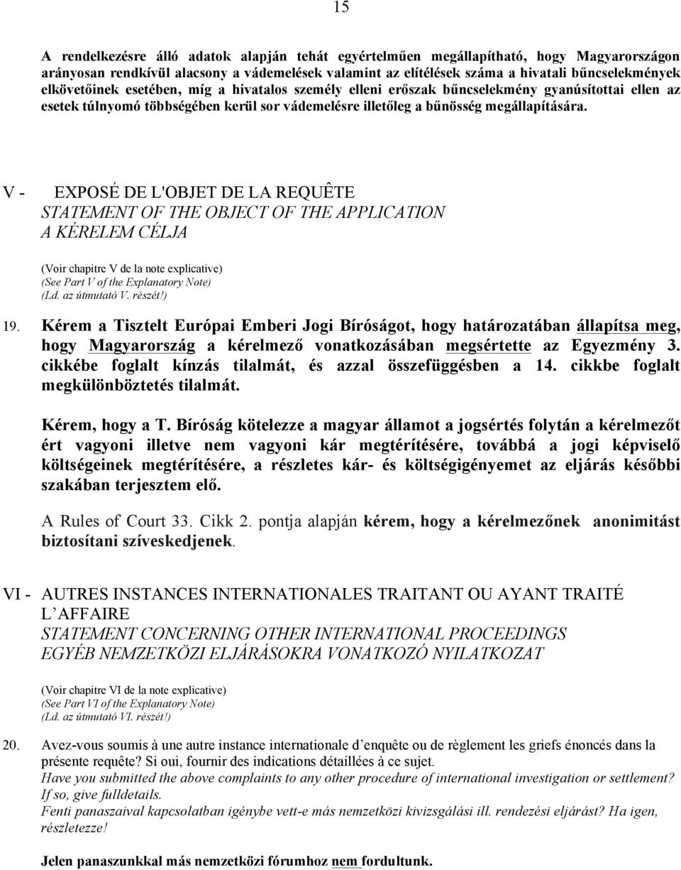 V - EXPOSÉ DE L'OBJET DE LA REQUÊTE STATEMENT OF THE OBJECT OF THE APPLICATION A KÉRELEM CÉLJA (Voir chapitre V de la note explicative) (See Part V of the Explanatory Note) (Ld. az útmutató V. részét!