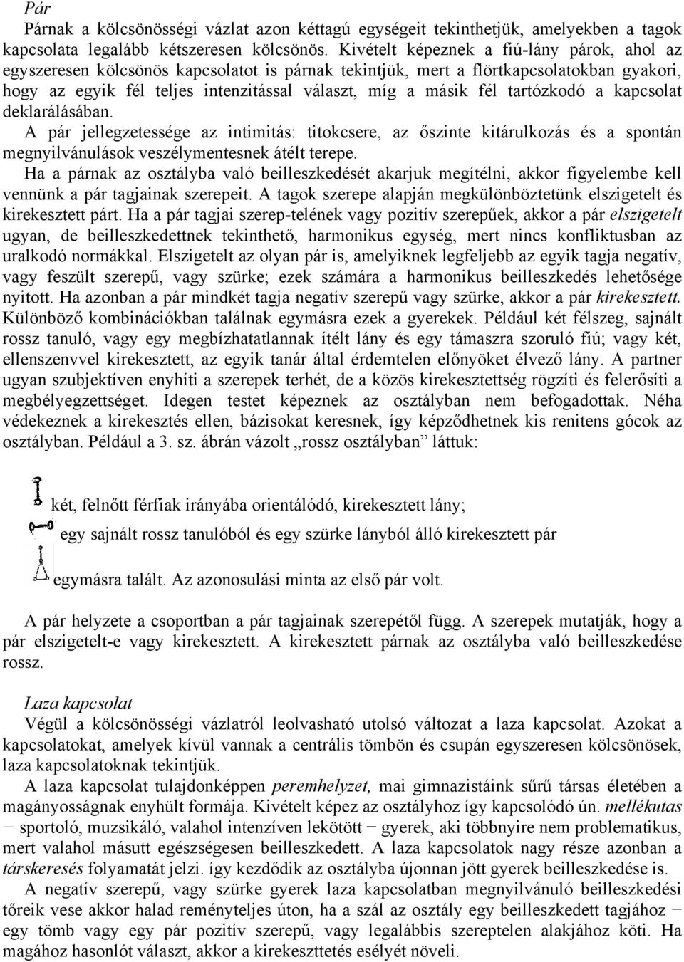 tartózkodó a kapcsolat deklarálásában. A pár jellegzetessége az intimitás: titokcsere, az őszinte kitárulkozás és a spontán megnyilvánulások veszélymentesnek átélt terepe.