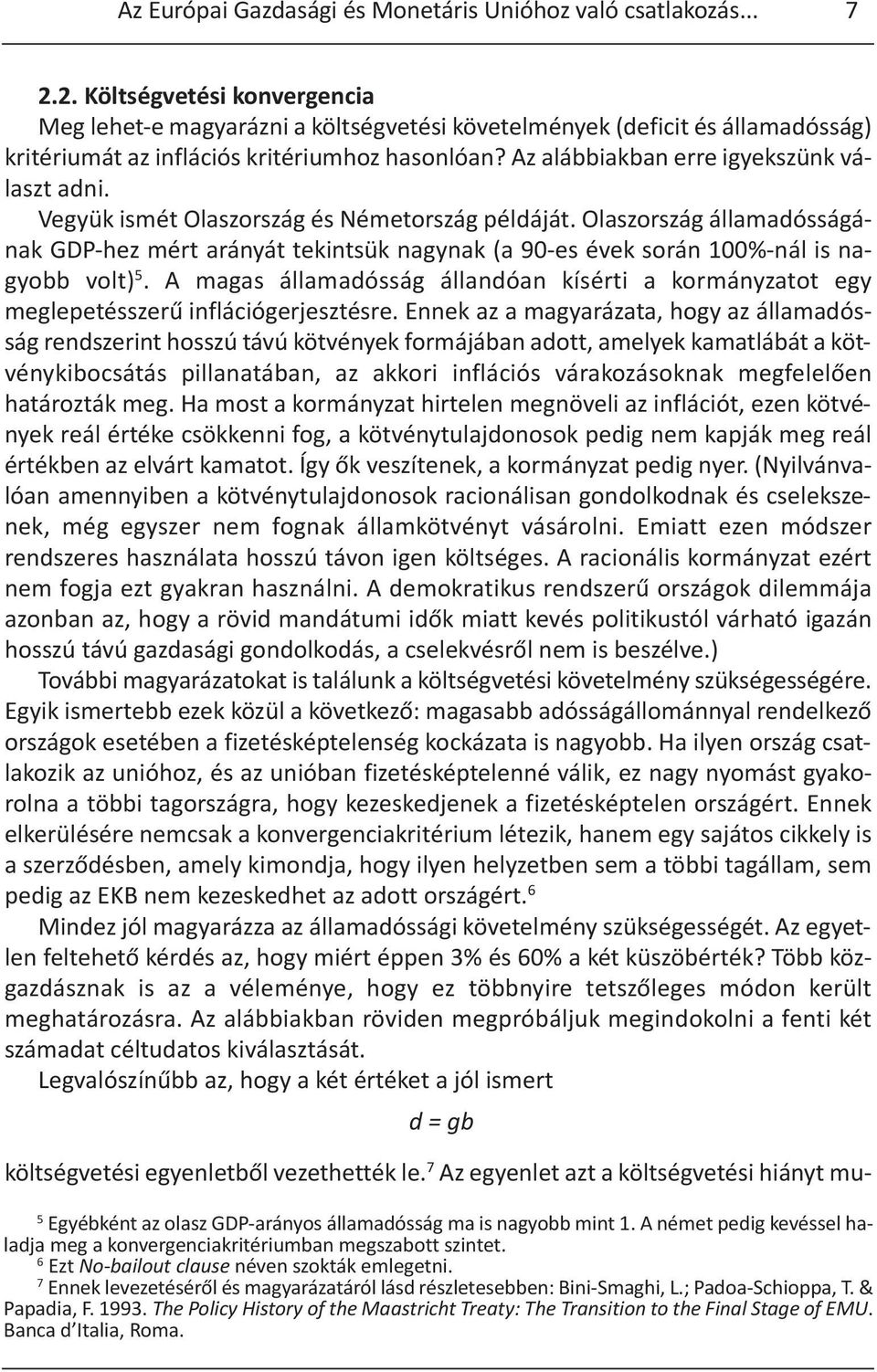 Az alábbiakban erre igyekszünk választ adni. Vegyük ismét Olaszország és Németország példáját.