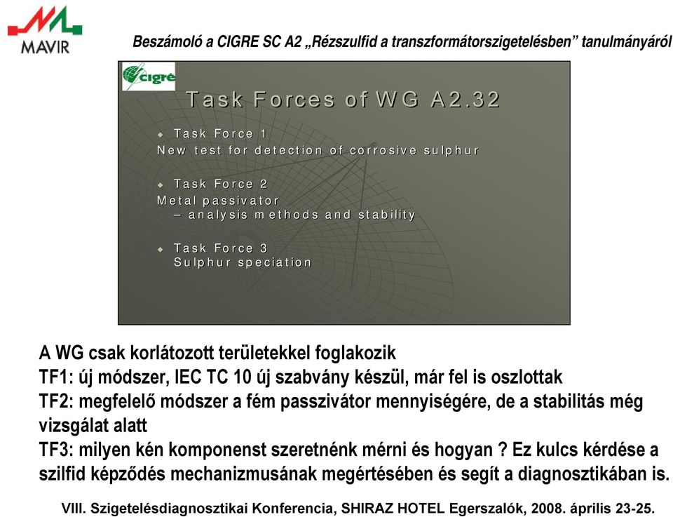 3 Sulphur speciation A WG csak korlátozott területekkel foglakozik TF1: új módszer, IEC TC 10 új szabvány készül, már fel is