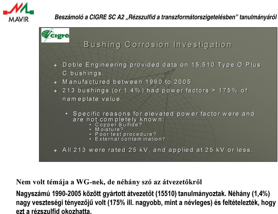 Poor test procedure? External contamination? All 213 were rated 25 kv, and applied at 25 kv or less.
