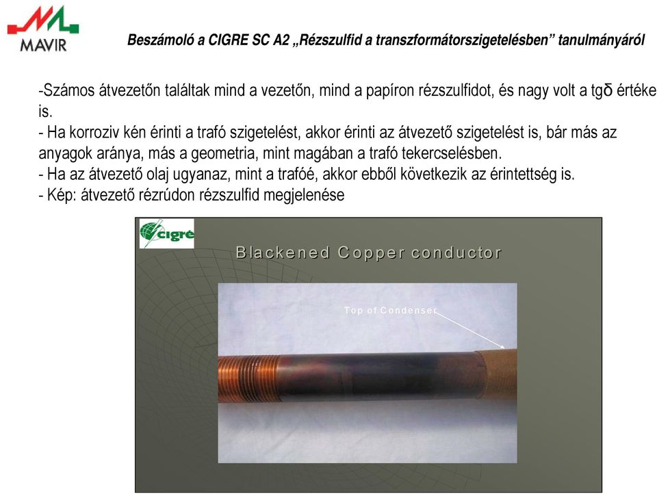 aránya, más a geometria, mint magában a trafó tekercselésben.