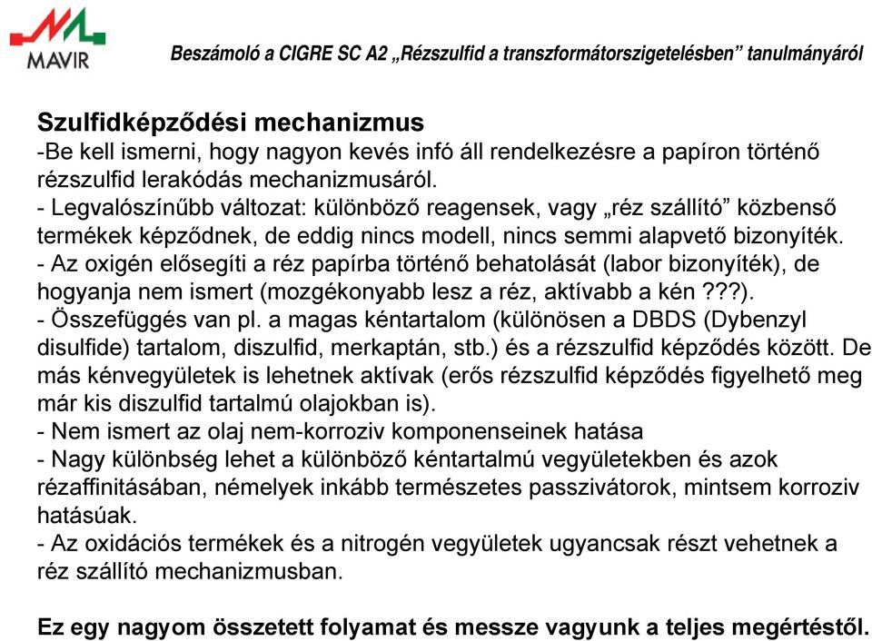 - Az oxigén elősegíti a réz papírba történő behatolását (labor bizonyíték), de hogyanja nem ismert (mozgékonyabb lesz a réz, aktívabb a kén???). - Összefüggés van pl.
