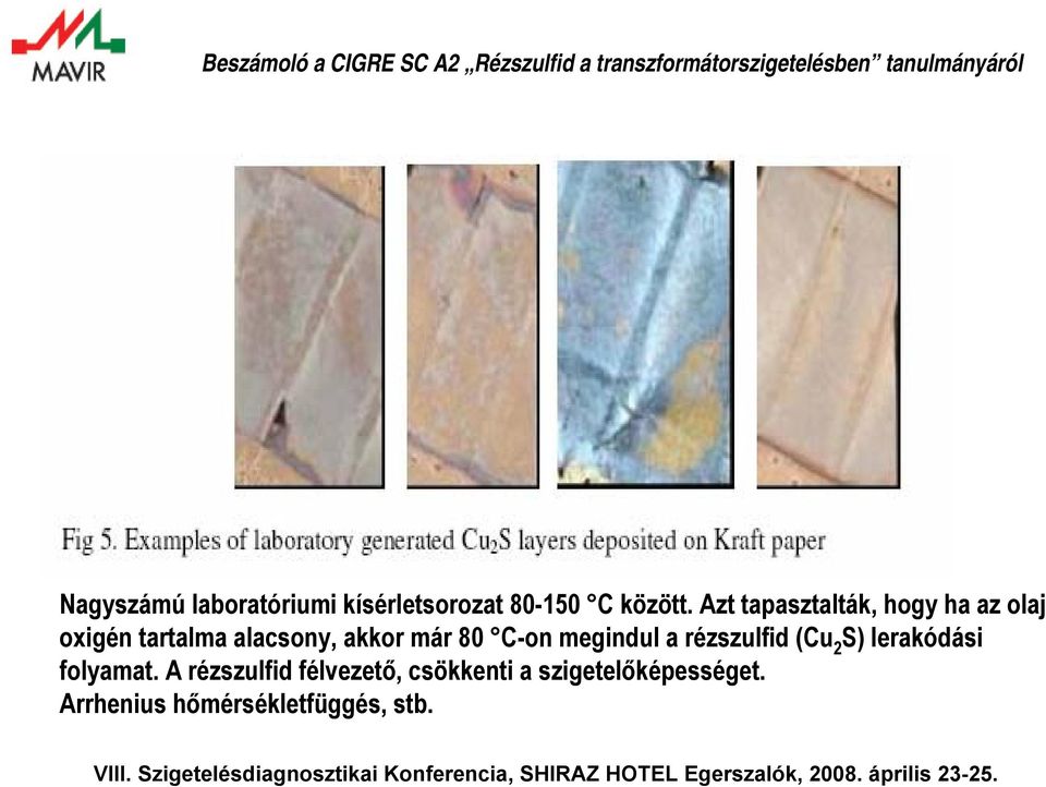 80 C-on megindul a rézszulfid (Cu 2 S) lerakódási folyamat.
