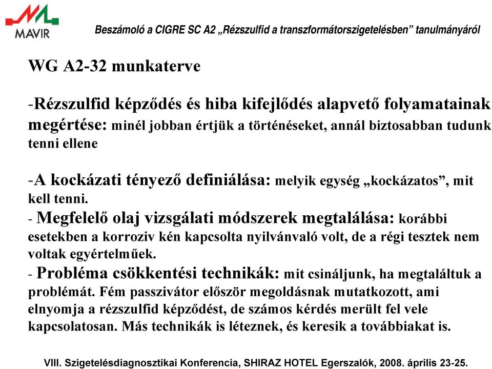 - Megfelelő olaj vizsgálati módszerek megtalálása: korábbi esetekben a korroziv kén kapcsolta nyilvánvaló volt, de a régi tesztek nem voltak egyértelműek.
