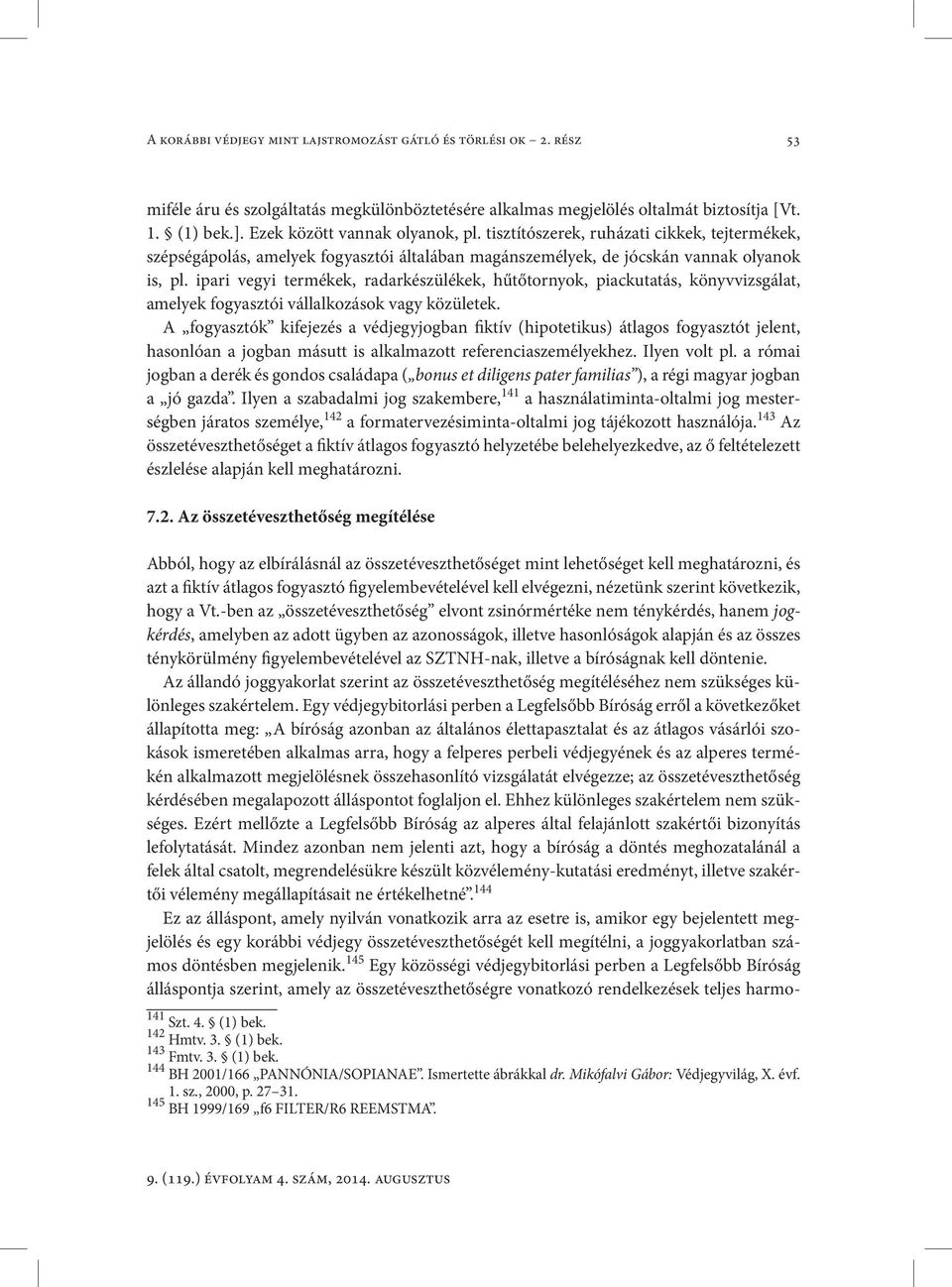 ipari vegyi termékek, radarkészülékek, hűtőtornyok, piackutatás, könyvvizsgálat, amelyek fogyasztói vállalkozások vagy közületek.